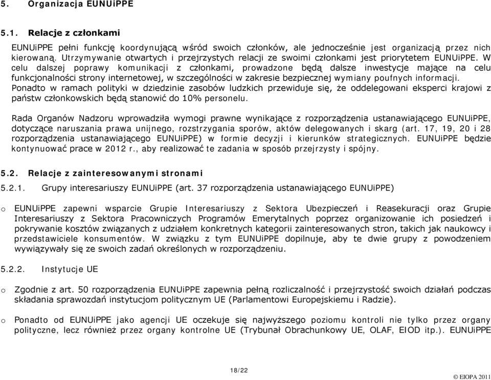 W celu dalszej pprawy kmunikacji z człnkami, prwadzne będą dalsze inwestycje mające na celu funkcjnalnści strny internetwej, w szczególnści w zakresie bezpiecznej wymiany pufnych infrmacji.