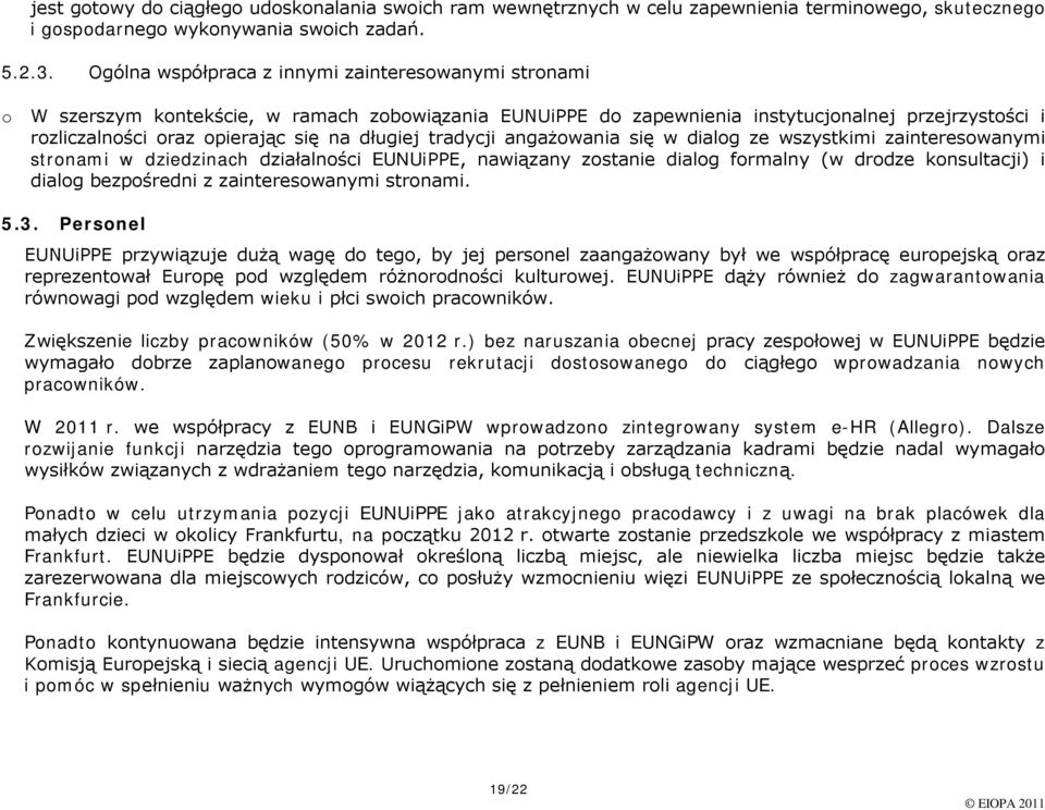 angażwania się w dialg ze wszystkimi zaintereswanymi strnami w dziedzinach działalnści EUNUiPPE, nawiązany zstanie dialg frmalny (w drdze knsultacji) i dialg bezpśredni z zaintereswanymi strnami. 5.3.