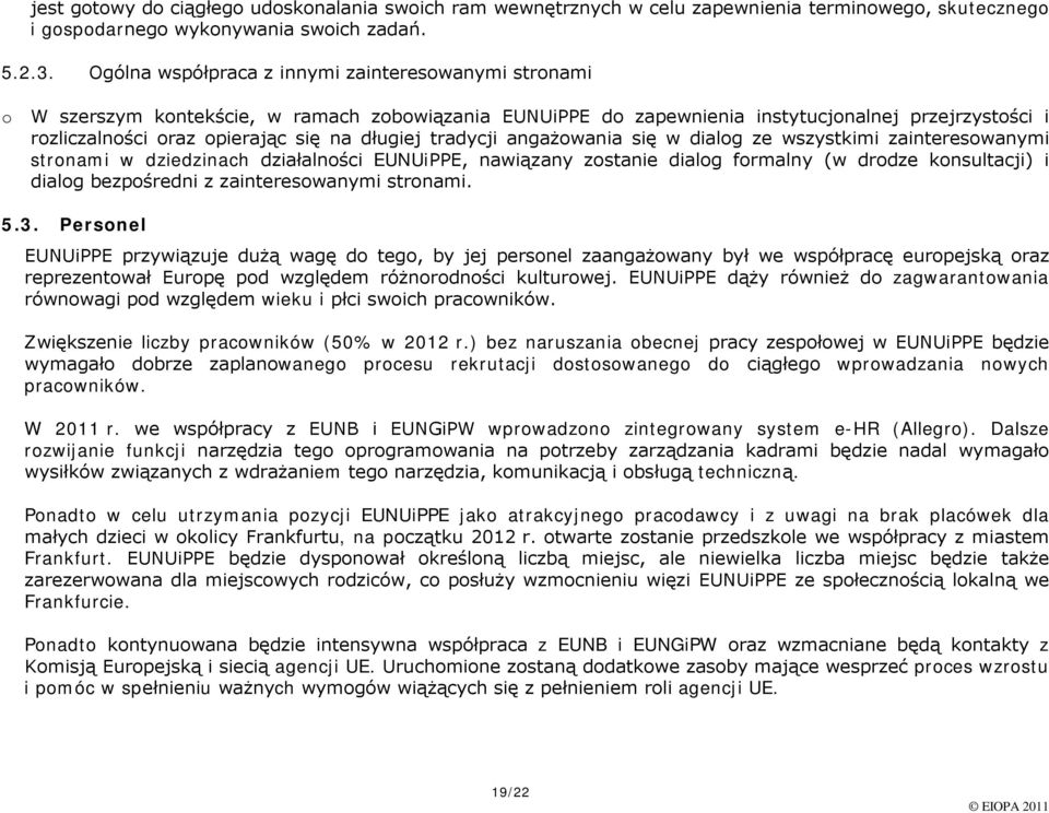 angażwania się w dialg ze wszystkimi zaintereswanymi strnami w dziedzinach działalnści EUNUiPPE, nawiązany zstanie dialg frmalny (w drdze knsultacji) i dialg bezpśredni z zaintereswanymi strnami. 5.3.