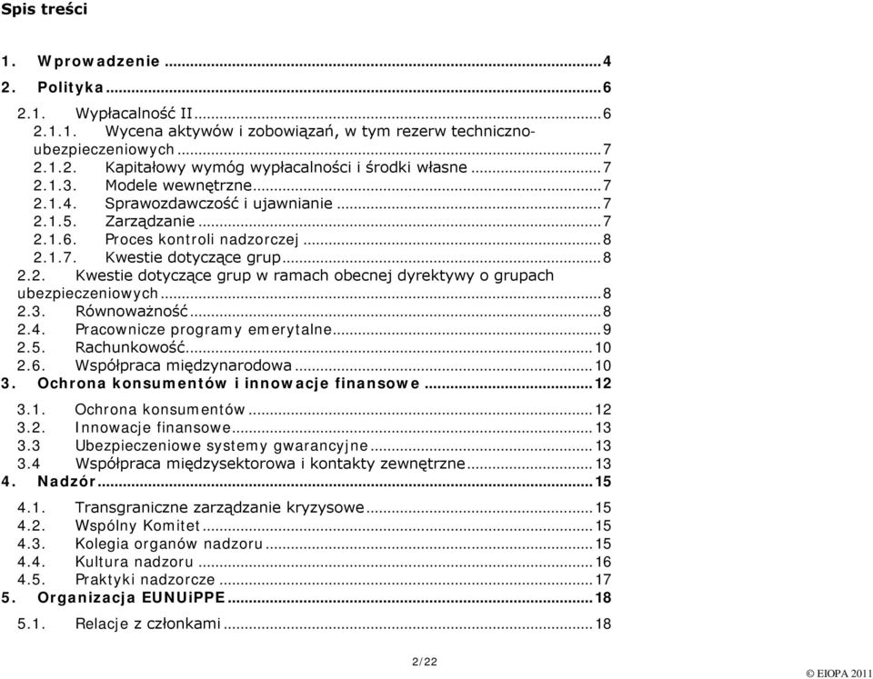 .. 8 2.3. Równważnść... 8 2.4. Pracwnicze prgramy emerytalne... 9 2.5. Rachunkwść... 10 2.6. Współpraca międzynardwa... 10 3. Ochrna knsumentów i innwacje finanswe... 12 3.1. Ochrna knsumentów... 12 3.2. Innwacje finanswe.