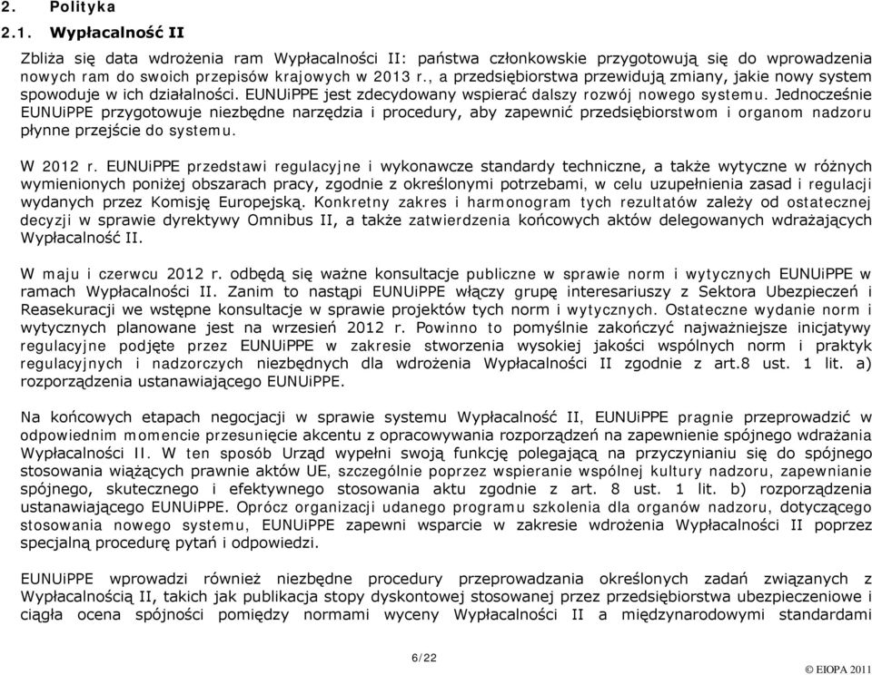 Jedncześnie EUNUiPPE przygtwuje niezbędne narzędzia i prcedury, aby zapewnić przedsiębirstwm i rganm nadzru płynne przejście d systemu. W 2012 r.