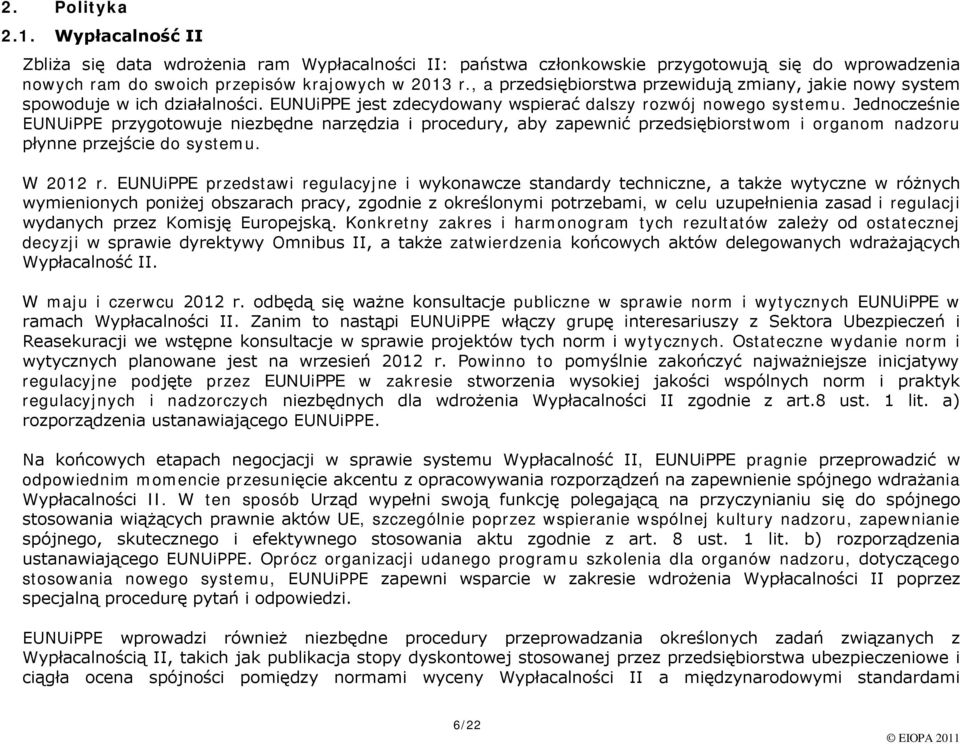 Jedncześnie EUNUiPPE przygtwuje niezbędne narzędzia i prcedury, aby zapewnić przedsiębirstwm i rganm nadzru płynne przejście d systemu. W 2012 r.