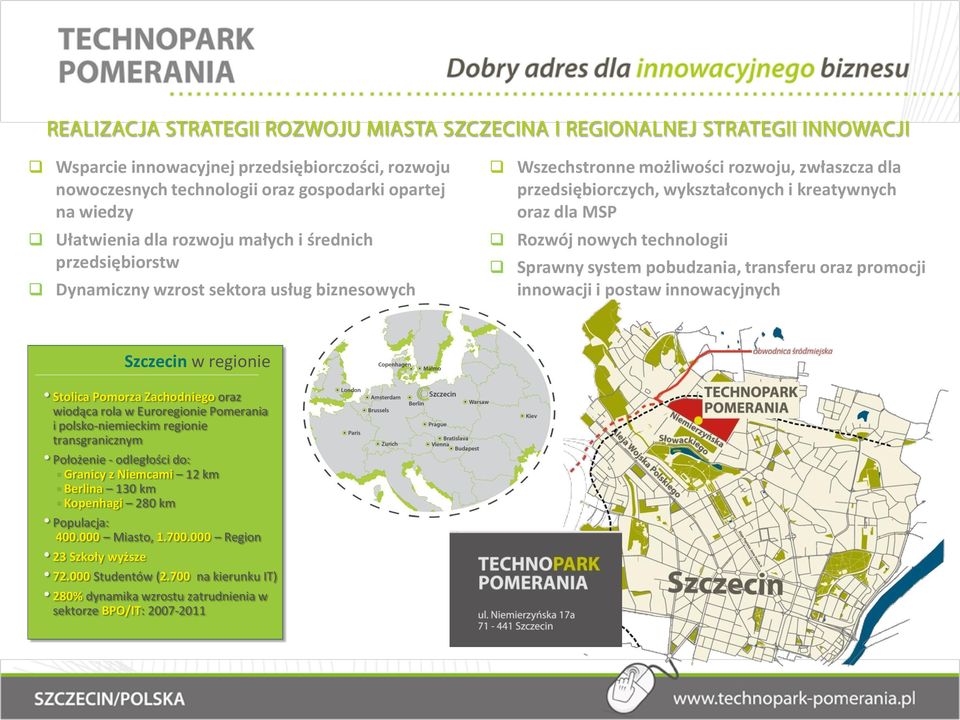 innowacji i postaw innowacyjnych Szczecin w regionie Stolica Pomorza Zachodniego oraz wiodąca rola w Euroregionie Pomerania i polsko-niemieckim regionie transgranicznym Położenie - odległości do: