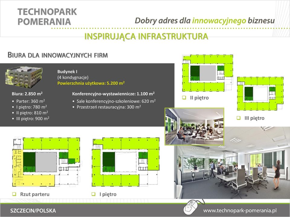 100 m 2 Parter: 360 m 2 Sale konferencyjno-szkoleniowe: 620 m 2 I piętro: