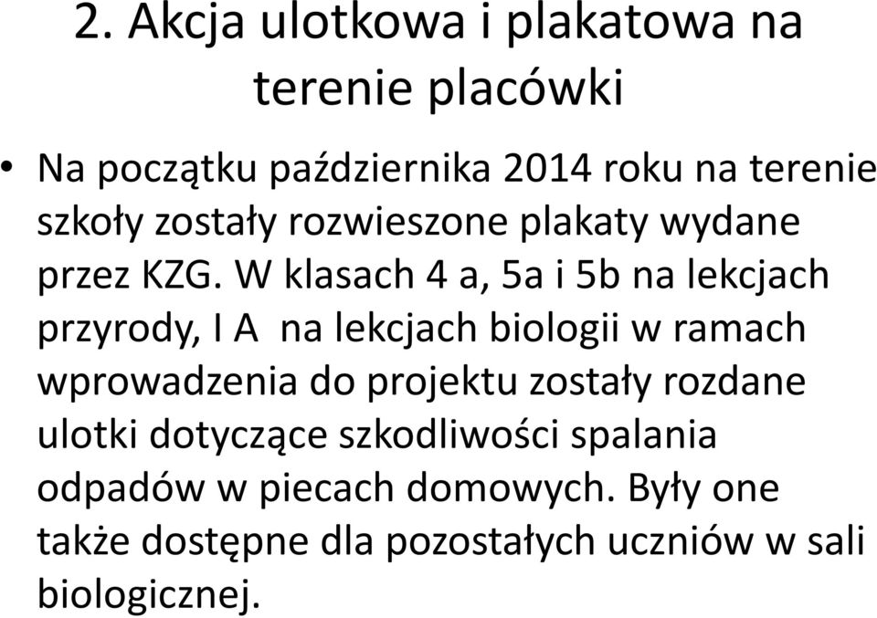 W klasach 4 a, 5a i 5b na lekcjach przyrody, I A na lekcjach biologii w ramach wprowadzenia do