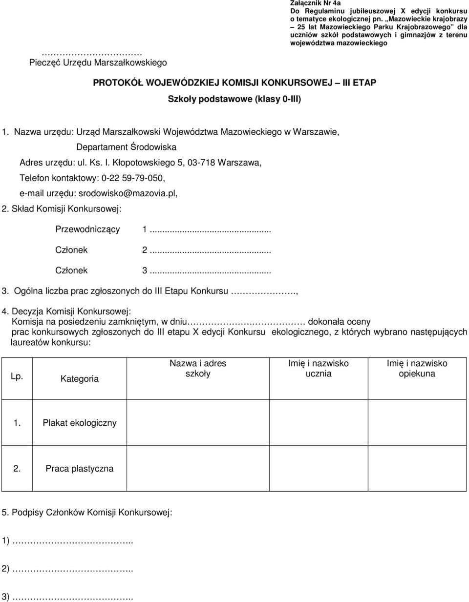 Kłopotowskiego 5, 03-718 Warszawa, Telefon kontaktowy: 0-22 59-79-050, e-mail urzędu: srodowisko@mazovia.pl, 3.