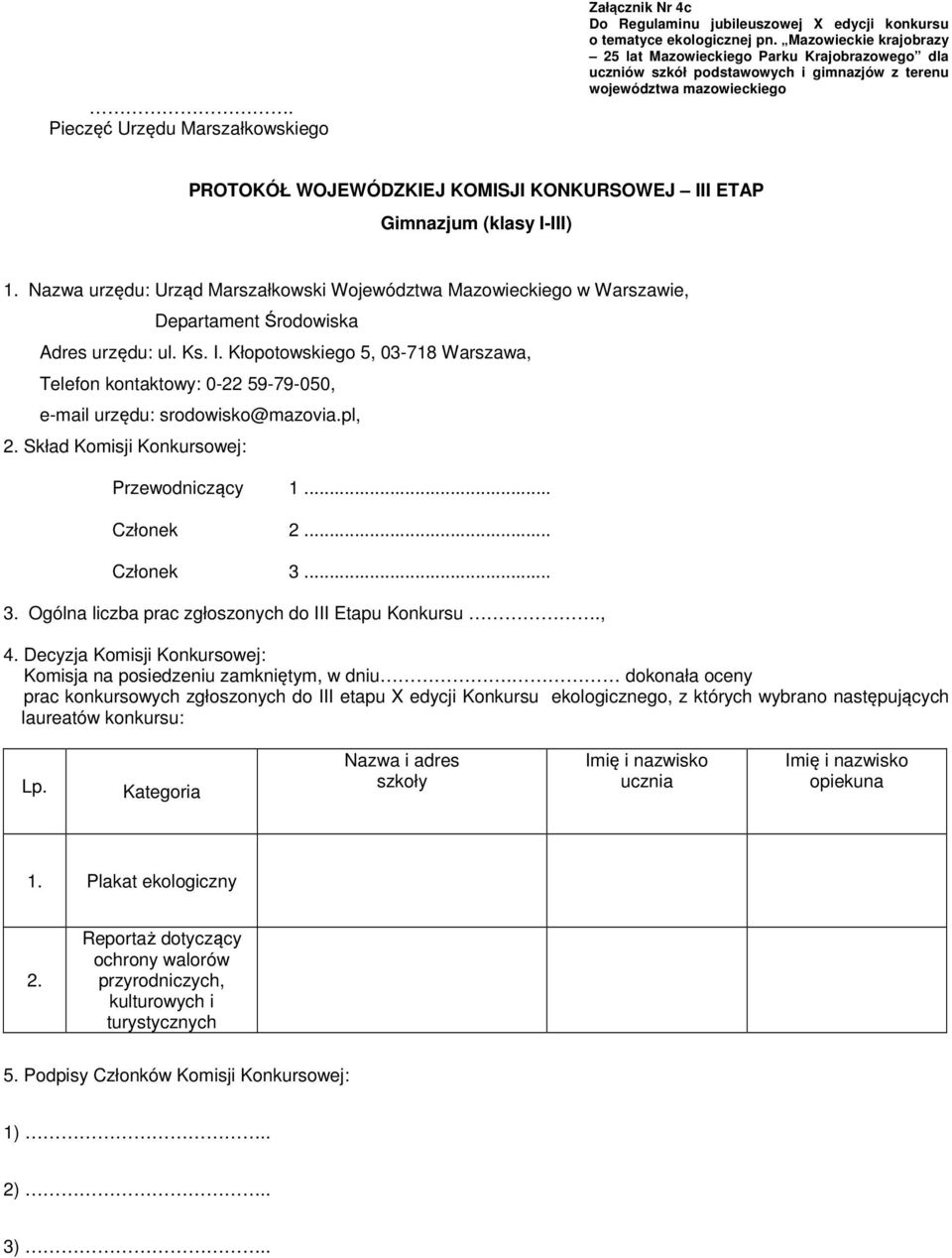 Kłopotowskiego 5, 03-718 Warszawa, Telefon kontaktowy: 0-22 59-79-050, e-mail urzędu: srodowisko@mazovia.pl, 3.