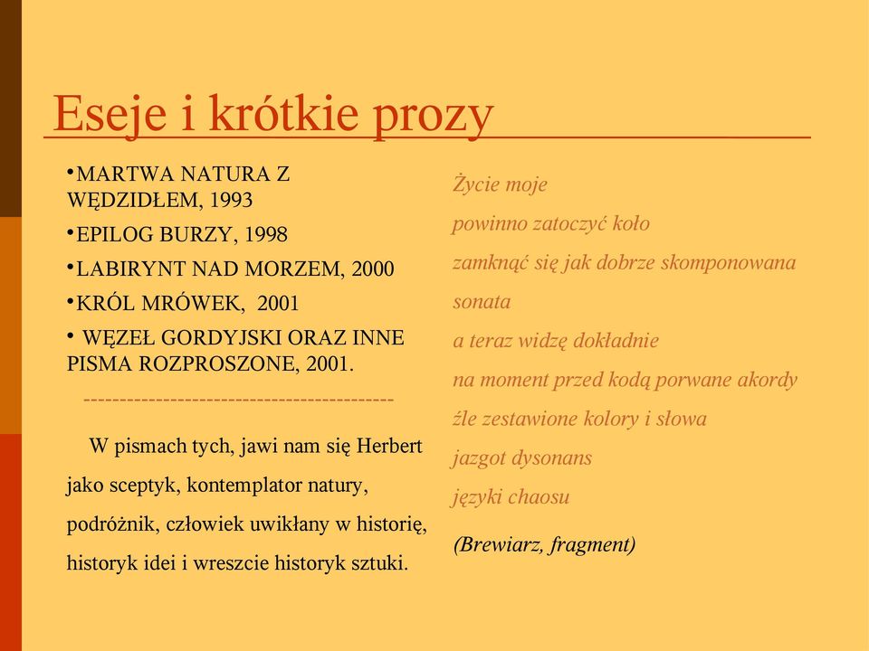 ------------------------------------------- W pismach tych, jawi nam się Herbert jako sceptyk, kontemplator natury, podróżnik, człowiek uwikłany