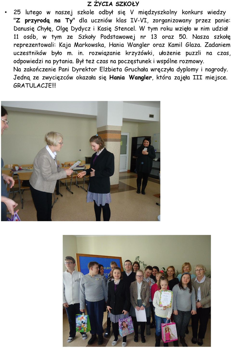 Nasza szkołę reprezentowali: Kaja Markowska, Hania Wangler oraz Kamil Glaza. Zadaniem uczestników było m. in.
