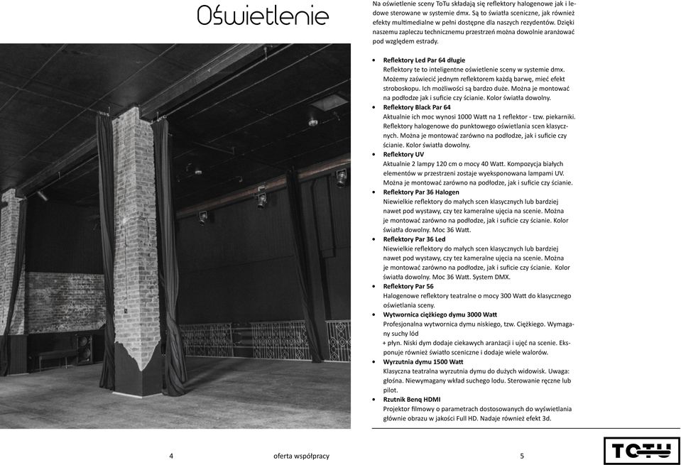 Reflektory Led Par 64 długie Reflektory te to inteligentne oświetlenie sceny w systemie dmx. Możemy zaświecić jednym reflektorem każdą barwę mieć efekt stroboskopu. Ich możliwości są bardzo duże.