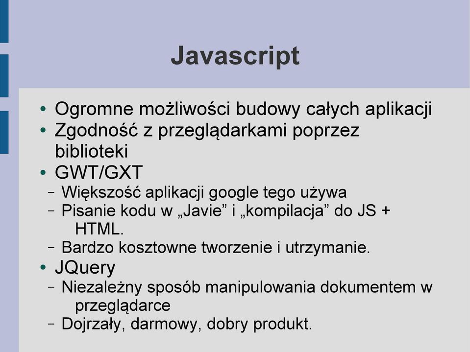 Javie i kompilacja do JS + HTML. Bardzo kosztowne tworzenie i utrzymanie.