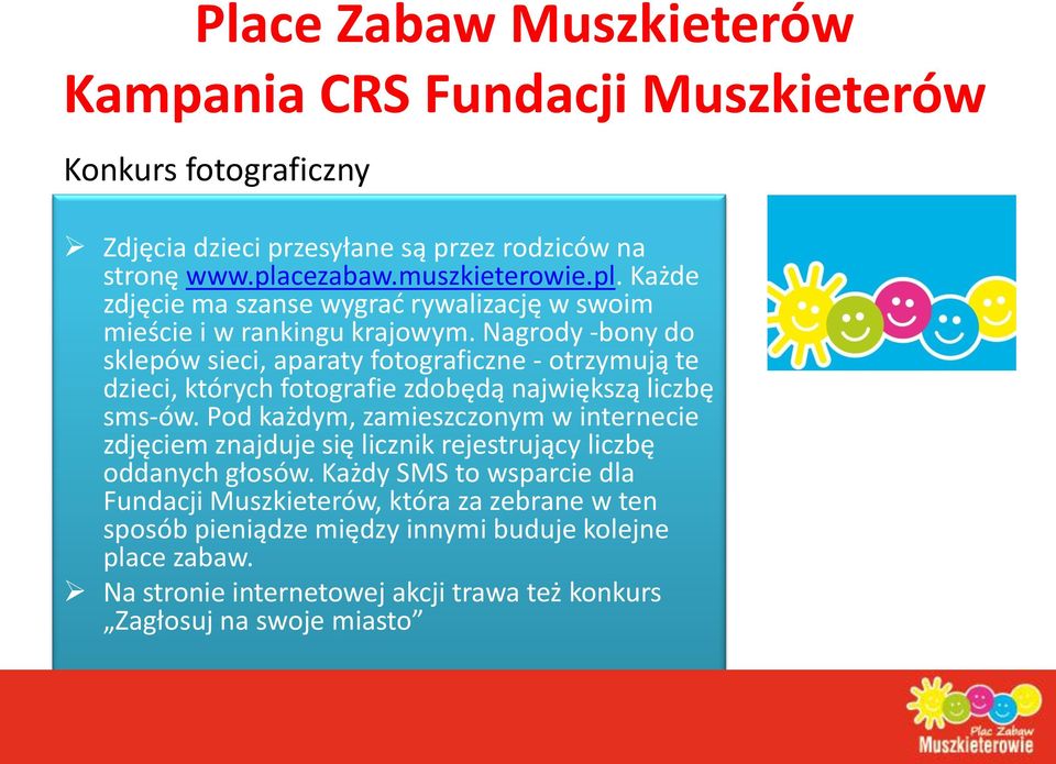 Nagrody -bony do sklepów sieci, aparaty fotograficzne - otrzymują te dzieci, których fotografie zdobędą największą liczbę sms-ów.