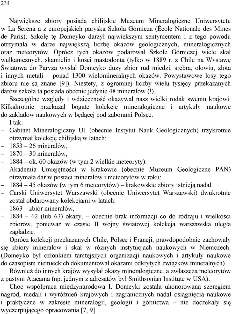 Oprócz tych okazów podarował Szkole Górniczej wiele skał wulkanicznych, skamielin i kości mastodonta (tylko w 1889 r.