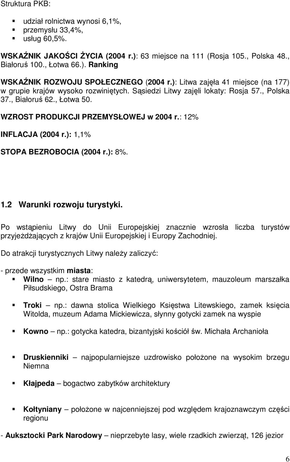 : 12% INFLACJA (2004 r.): 1,1% STOPA BEZROBOCIA (2004 r.): 8%. 1.2 Warunki rozwoju turystyki.