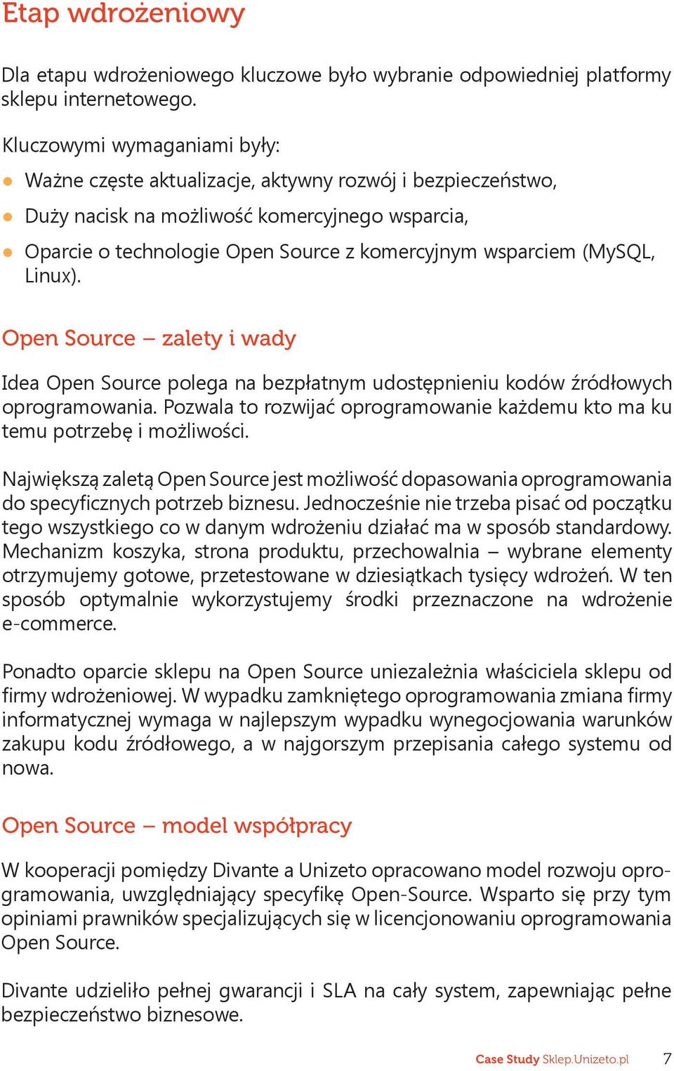 (MySQL, Linux). Open Source zalety i wady Idea Open Source polega na bezpłatnym udostępnieniu kodów źródłowych oprogramowania.