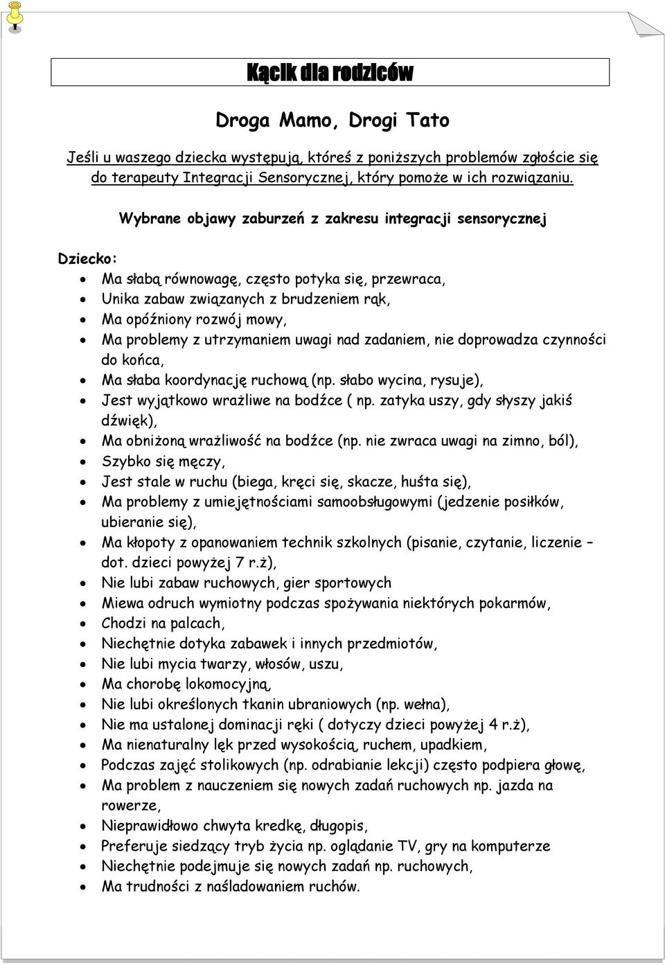 utrzymaniem uwagi nad zadaniem, nie doprowadza czynności do końca, Ma słaba koordynację ruchową (np. słabo wycina, rysuje), Jest wyjątkowo wrażliwe na bodźce ( np.