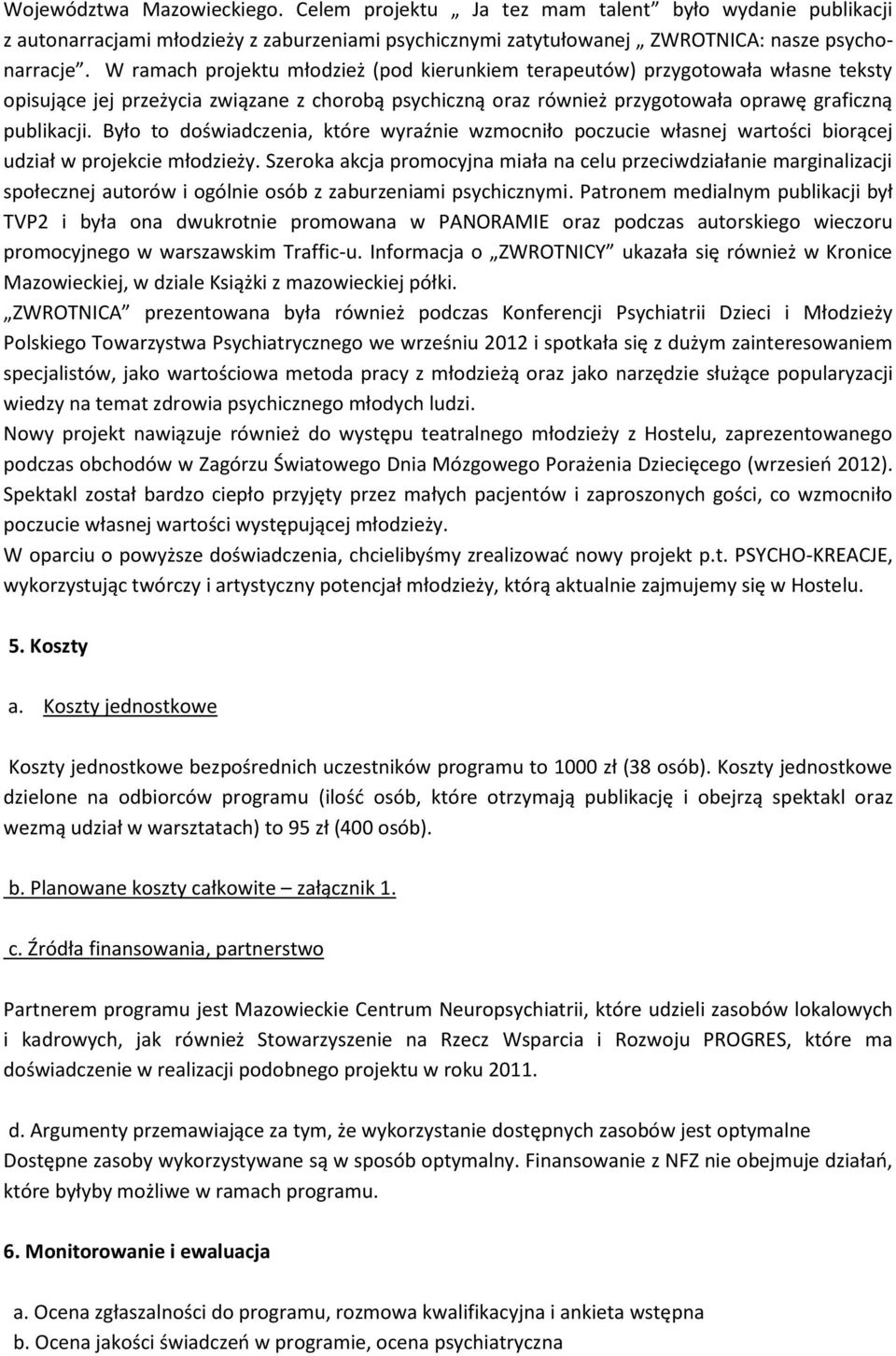 Było to doświadczenia, które wyraźnie wzmocniło poczucie własnej wartości biorącej udział w projekcie młodzieży.