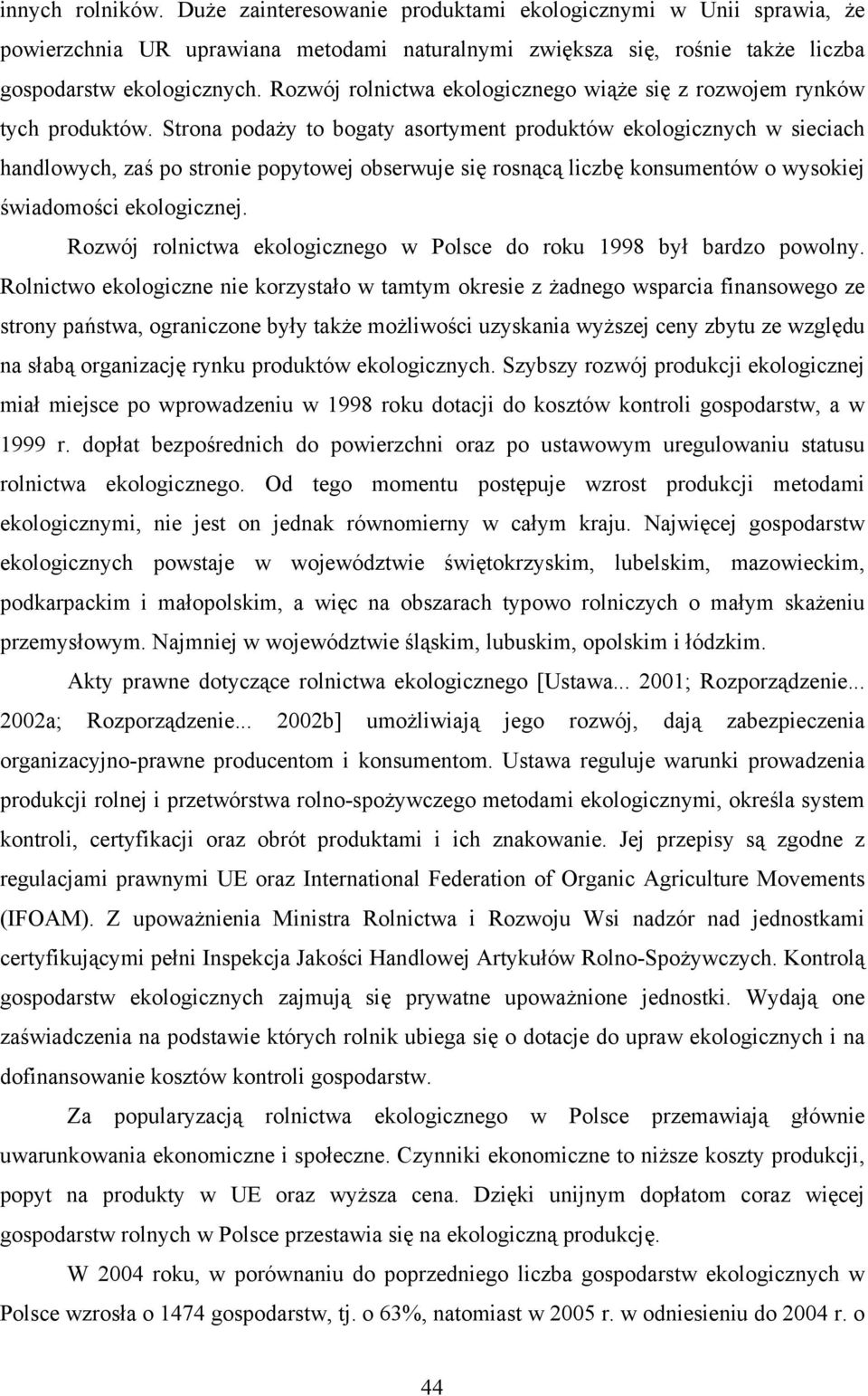 Strona podaży to bogaty asortyment produktów ekologicznych w sieciach handlowych, zaś po stronie popytowej obserwuje się rosnącą liczbę konsumentów o wysokiej świadomości ekologicznej.