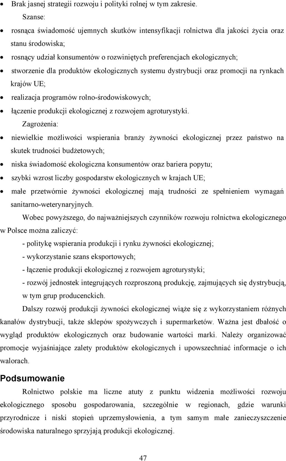 produktów ekologicznych systemu dystrybucji oraz promocji na rynkach krajów UE; realizacja programów rolno-środowiskowych; łączenie produkcji ekologicznej z rozwojem agroturystyki.