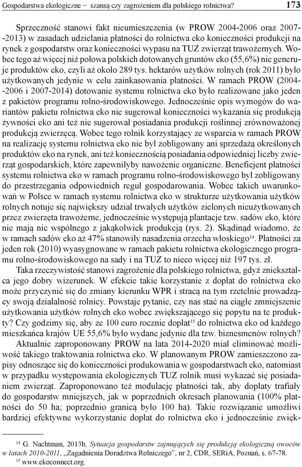 wypasu na TUZ zwierząt trawożernych. Wobec tego aż więcej niż połowa polskich dotowanych gruntów eko (55,6%) nie generuje produktów eko, czyli aż około 289 tys.