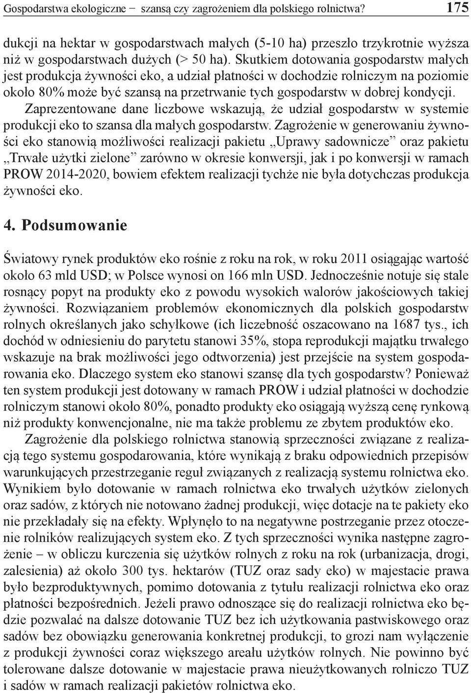 Zaprezentowane dane liczbowe wskazują, że udział gospodarstw w systemie produkcji eko to szansa dla małych gospodarstw.