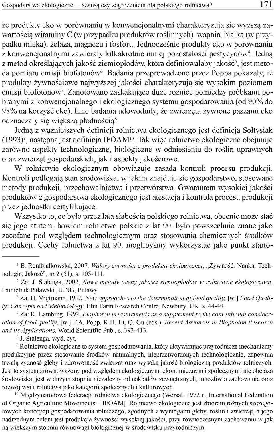 Jednocześnie produkty eko w porównaniu z konwencjonalnymi zawierały kilkakrotnie mniej pozostałości pestycydów 4.