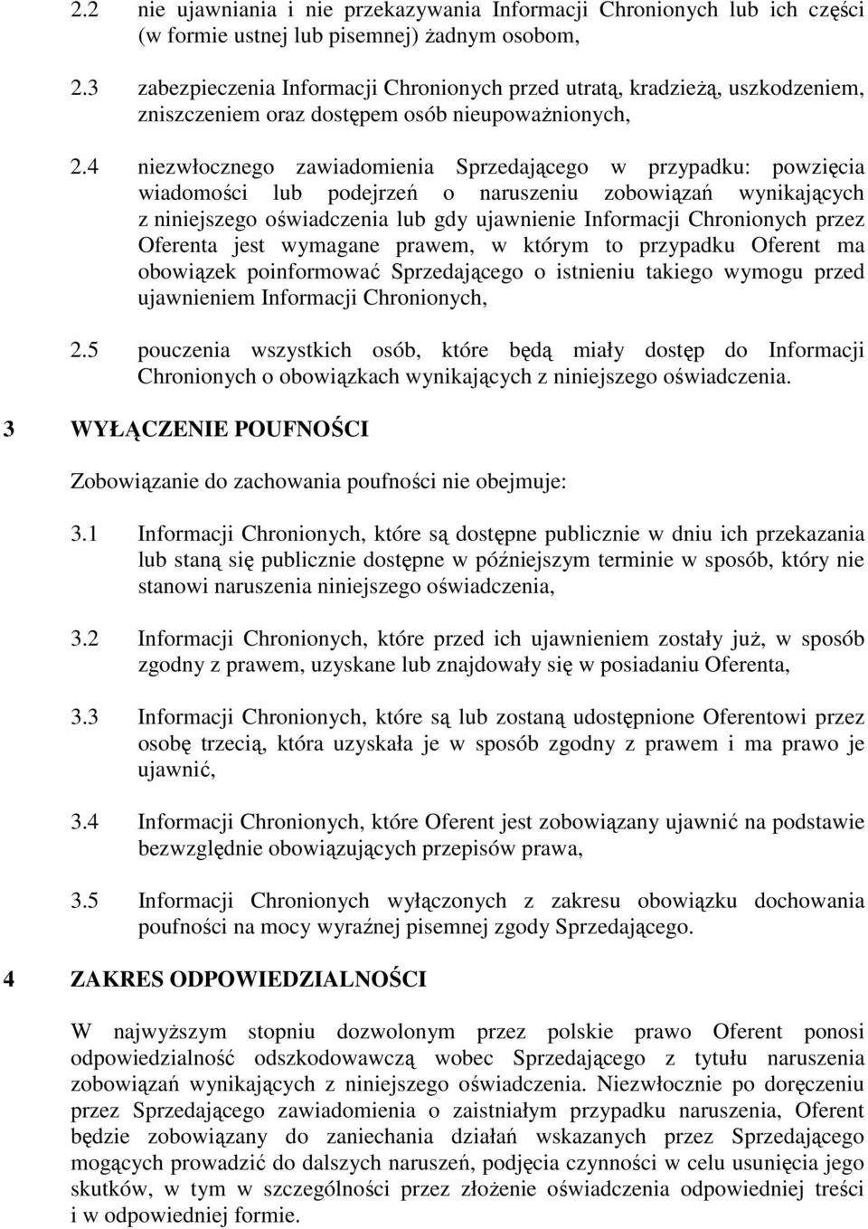 4 niezwłocznego zawiadomienia Sprzedającego w przypadku: powzięcia wiadomości lub podejrzeń o naruszeniu zobowiązań wynikających z niniejszego oświadczenia lub gdy ujawnienie Informacji Chronionych