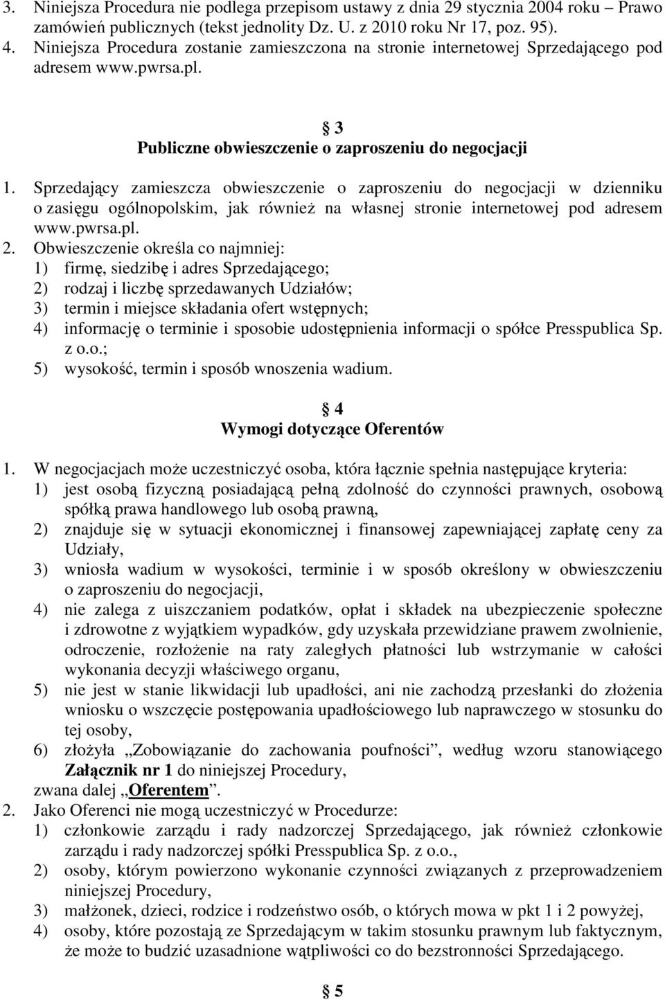 Sprzedający zamieszcza obwieszczenie o zaproszeniu do negocjacji w dzienniku o zasięgu ogólnopolskim, jak również na własnej stronie internetowej pod adresem www.pwrsa.pl. 2.