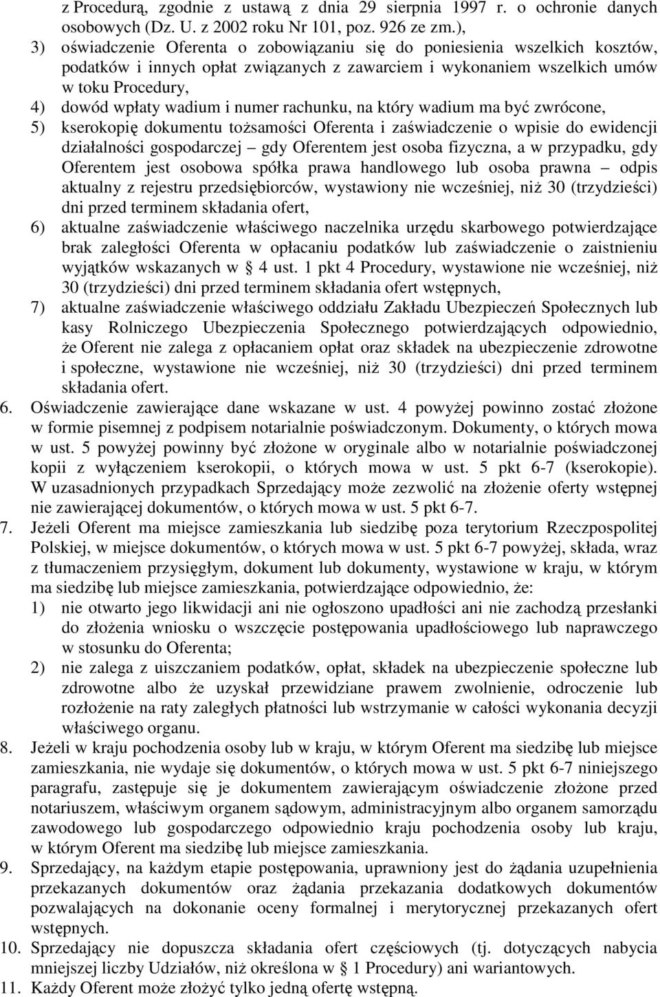 numer rachunku, na który wadium ma być zwrócone, 5) kserokopię dokumentu tożsamości Oferenta i zaświadczenie o wpisie do ewidencji działalności gospodarczej gdy Oferentem jest osoba fizyczna, a w
