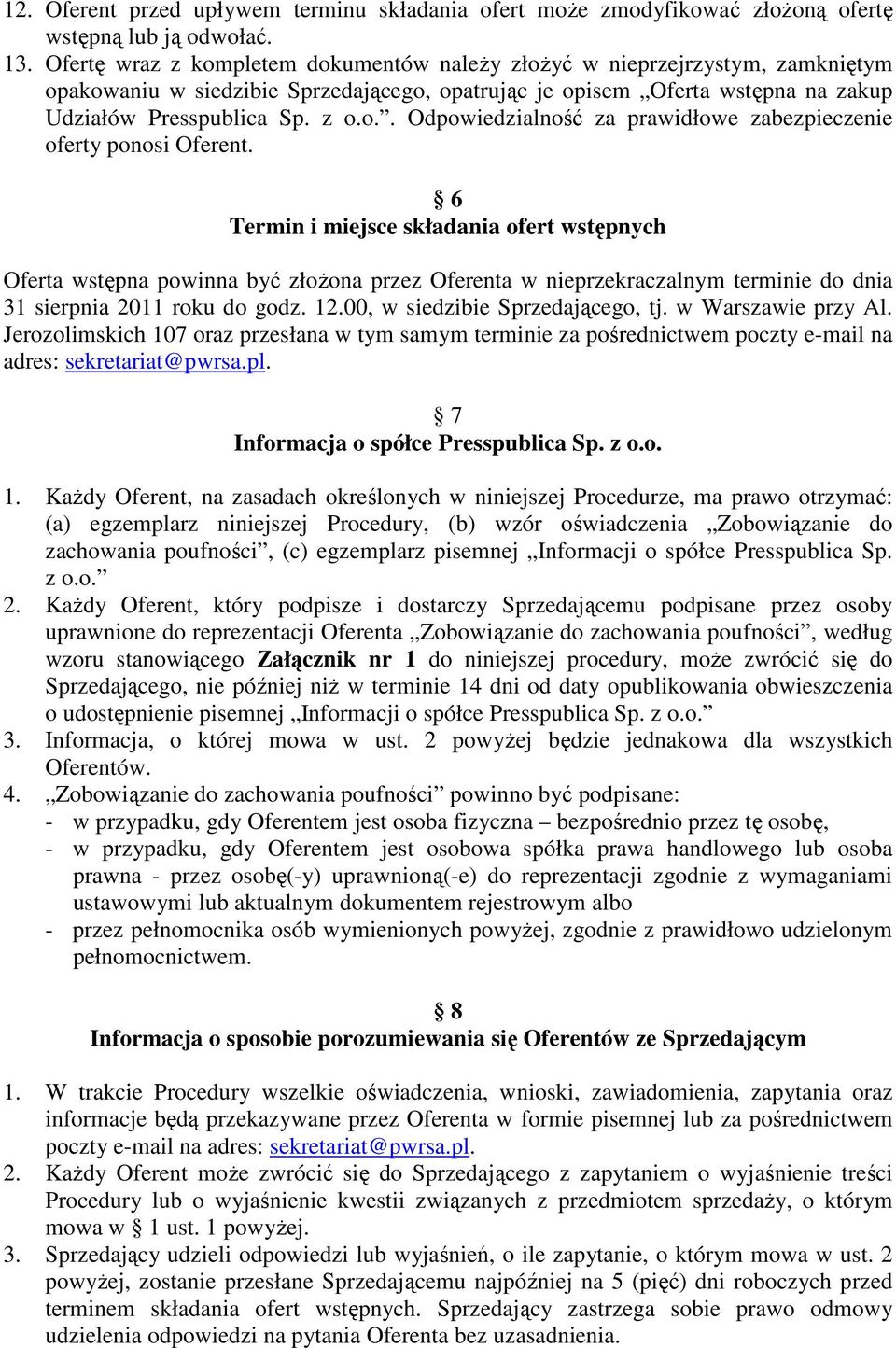6 Termin i miejsce składania ofert wstępnych Oferta wstępna powinna być złożona przez Oferenta w nieprzekraczalnym terminie do dnia 31 sierpnia 2011 roku do godz. 12.00, w siedzibie Sprzedającego, tj.