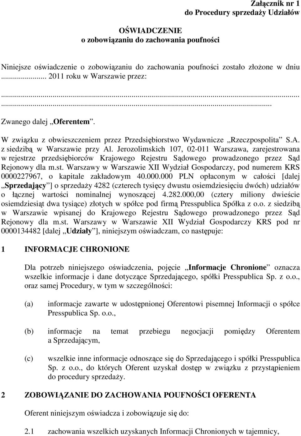 Jerozolimskich 107, 02-011 Warszawa, zarejestrowana w rejestrze przedsiębiorców Krajowego Rejestru Sądowego prowadzonego przez Sąd Rejonowy dla m.st. Warszawy w Warszawie XII Wydział Gospodarczy, pod numerem KRS 0000227967, o kapitale zakładowym 40.