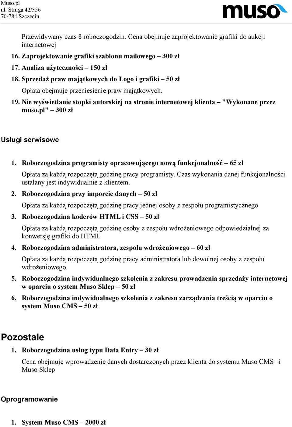 pl" 300 zł Usługi serwisowe 1. Roboczogodzina programisty opracowującego nową funkcjonalność 65 zł Opłata za każdą rozpoczętą godzinę pracy programisty.