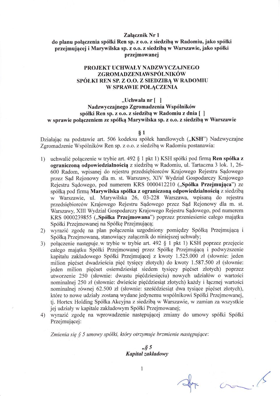 z o.o.z siedzib w Warszawie 1 Dziaajc na podstawie art. 506 kodeksu spoek handlowych (,,KSH") Nadzwyczajne Zgromadzenie Wspólników Ren sp.z o.o. z siedzib w Radomiu postanawia: 1) 2) 3) 4) uchwalić poczenie w trybie art.