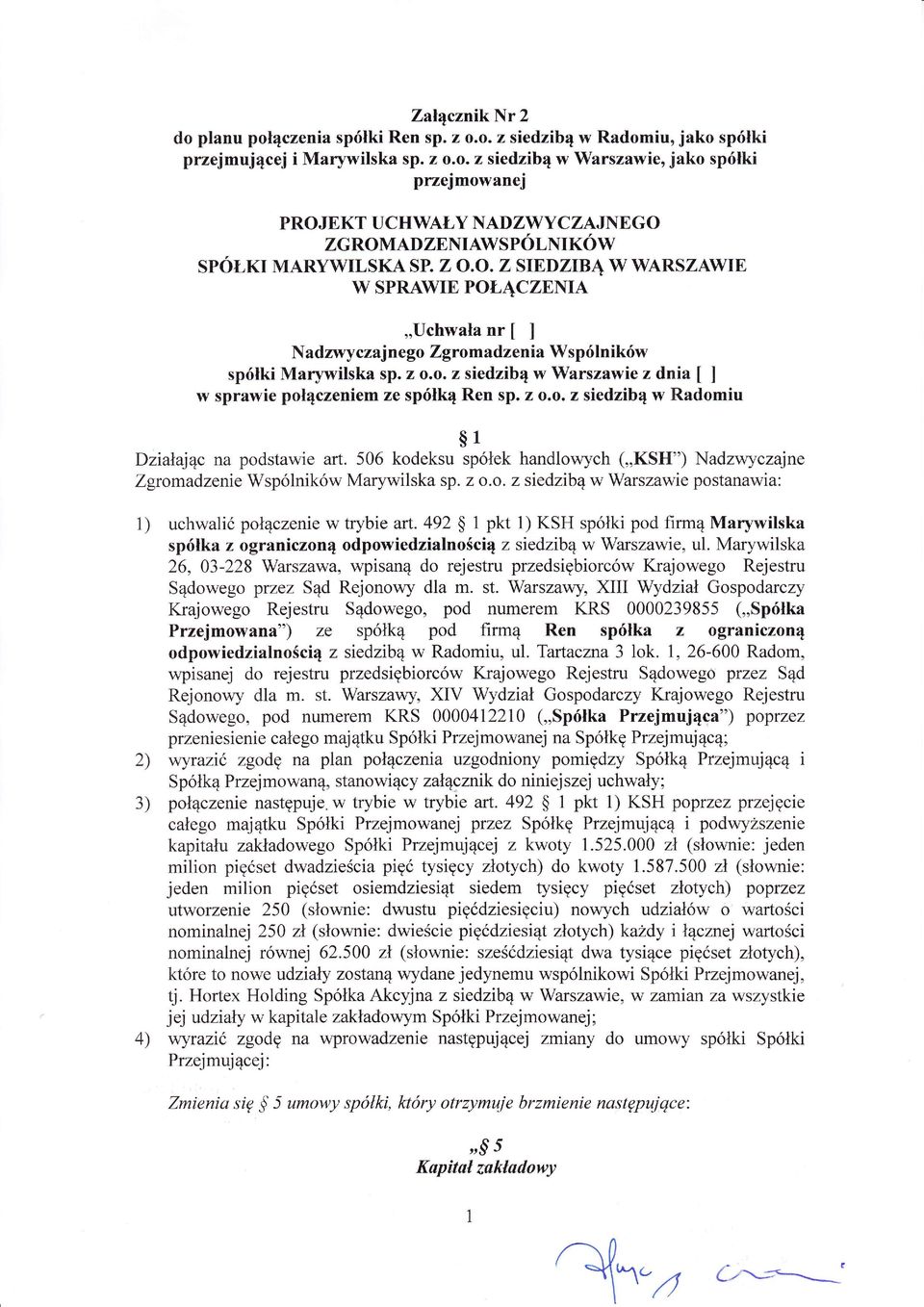 z o.o. z siedzib w Radomiu N a 1 Dzińajc na podstawie art. 506 kodeksu spóek handlowych (,,KSH") Nadzwyczajne Zgromadzenię Wspólników Marywilska sp. z o.o. z siedzib w Warszawie postanawia: uchwalió poczenie w trybie art.