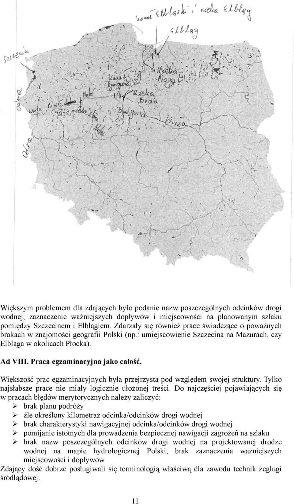 Praca egzaminacyjna jako całość. Większość prac egzaminacyjnych była przejrzysta pod względem swojej struktury. Tylko najsłabsze prace nie miały logicznie ułożonej treści.