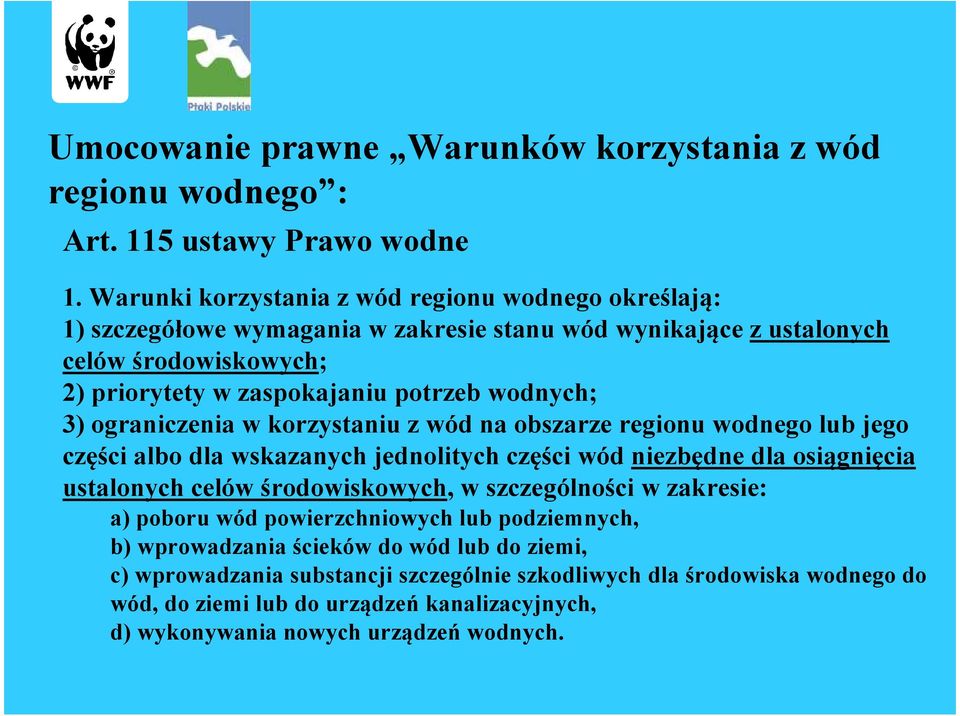 wodnych; 3) ograniczenia w korzystaniu z wód na obszarze regionu wodnego lub jego części albo dla wskazanych jednolitych części wód niezbędne dla osiągnięcia ustalonych celów