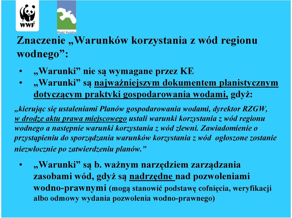 warunki korzystania z wód zlewni. Zawiadomienie o przystąpieniu do sporządzania warunków korzystania z wód ogłoszone zostanie niezwłocznie po zatwierdzeniu planów. Warunki są b.