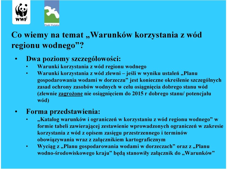 szczególnych zasad ochrony zasobów wodnych w celu osiągnięcia dobrego stanu wód (zlewnie zagrożone nie osiągnięciem do 2015 r dobrego stanu/ potencjału wód) Forma przedstawienia: Katalog warunków i