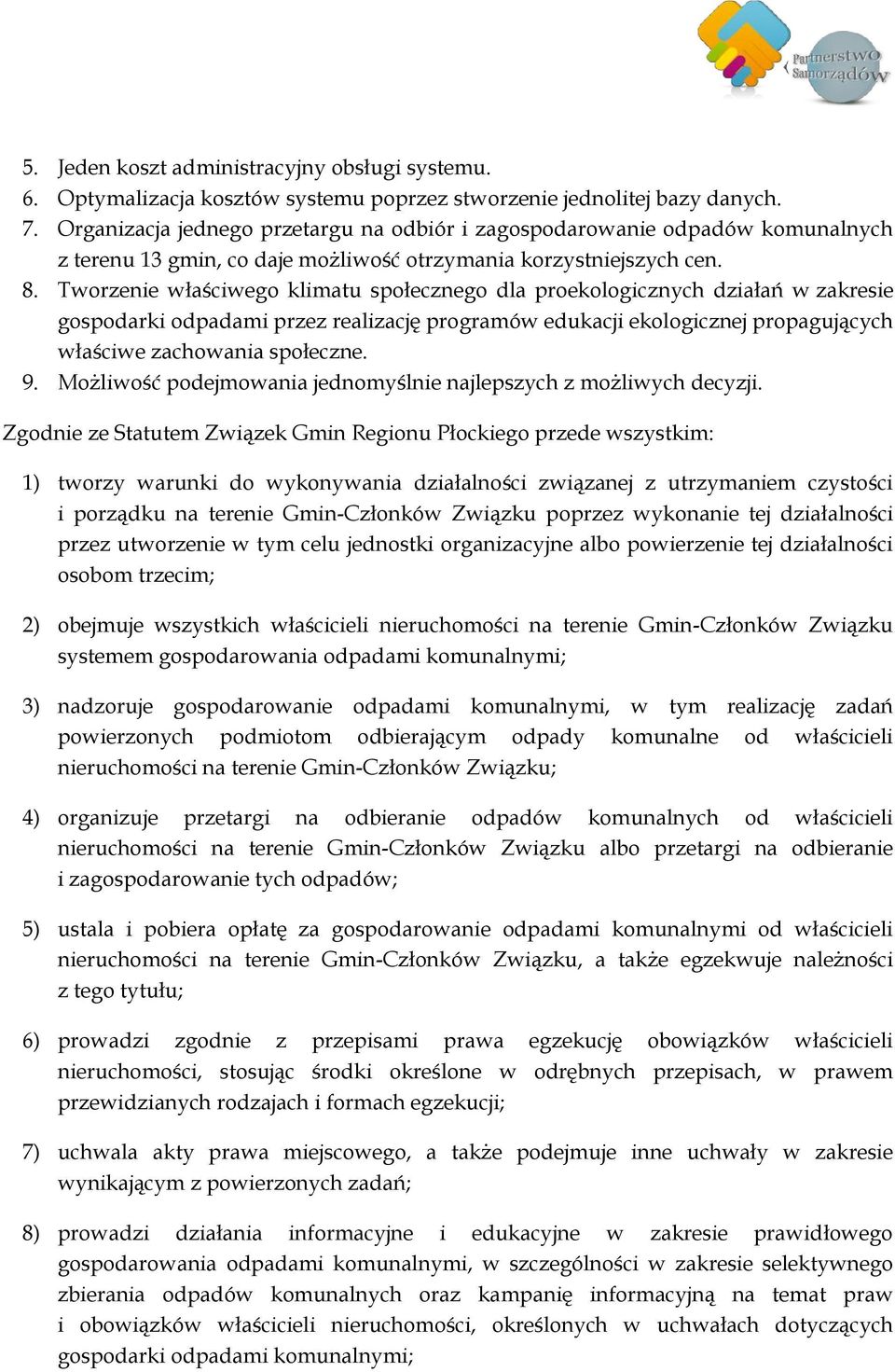 Tworzenie właściwego klimatu społecznego dla proekologicznych działań w zakresie gospodarki odpadami przez realizację programów edukacji ekologicznej propagujących właściwe zachowania społeczne. 9.