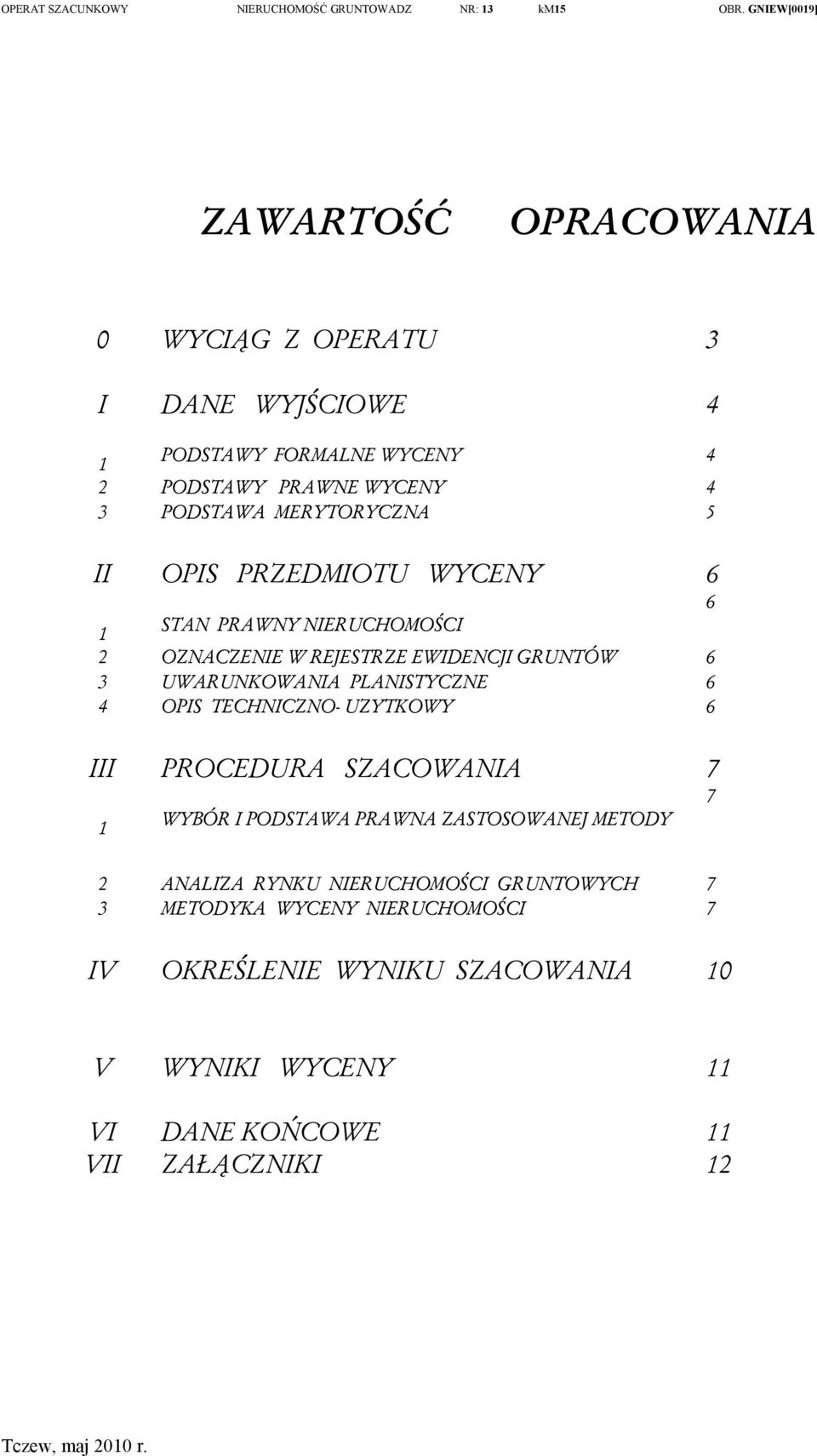 UWARUNKOWANIA PLANISTYCZNE OPIS TECHNICZNO- UZYTKOWY 6 6 6 PROCEDURA SZACOWANIA 7 7 1 WYBÓR I PODSTAWA PRAWNA ZASTOSOWANEJ METODY 3