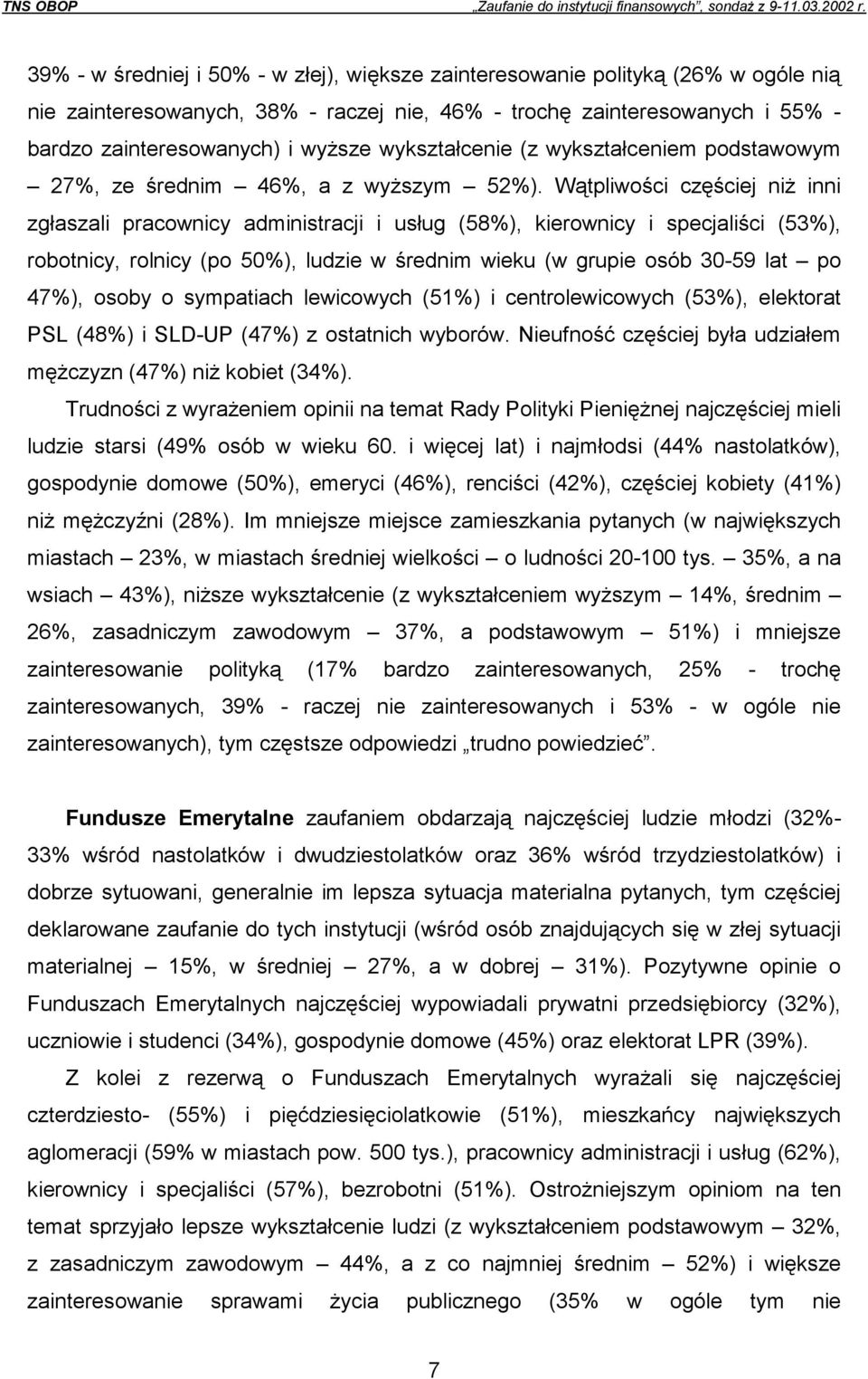Wątpliwości częściej niż inni zgłaszali pracownicy administracji i usług (58%), kierownicy i specjaliści (53%), robotnicy, rolnicy (po 50%), ludzie w średnim wieku (w grupie osób 30-59 lat po 47%),