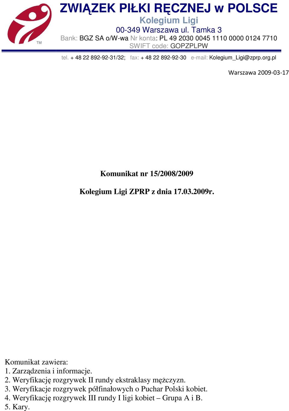 + 48 22 892-92-31/32; fax: + 48 22 892-92-30 e-mail: Kolegium_Ligi@zprp.org.