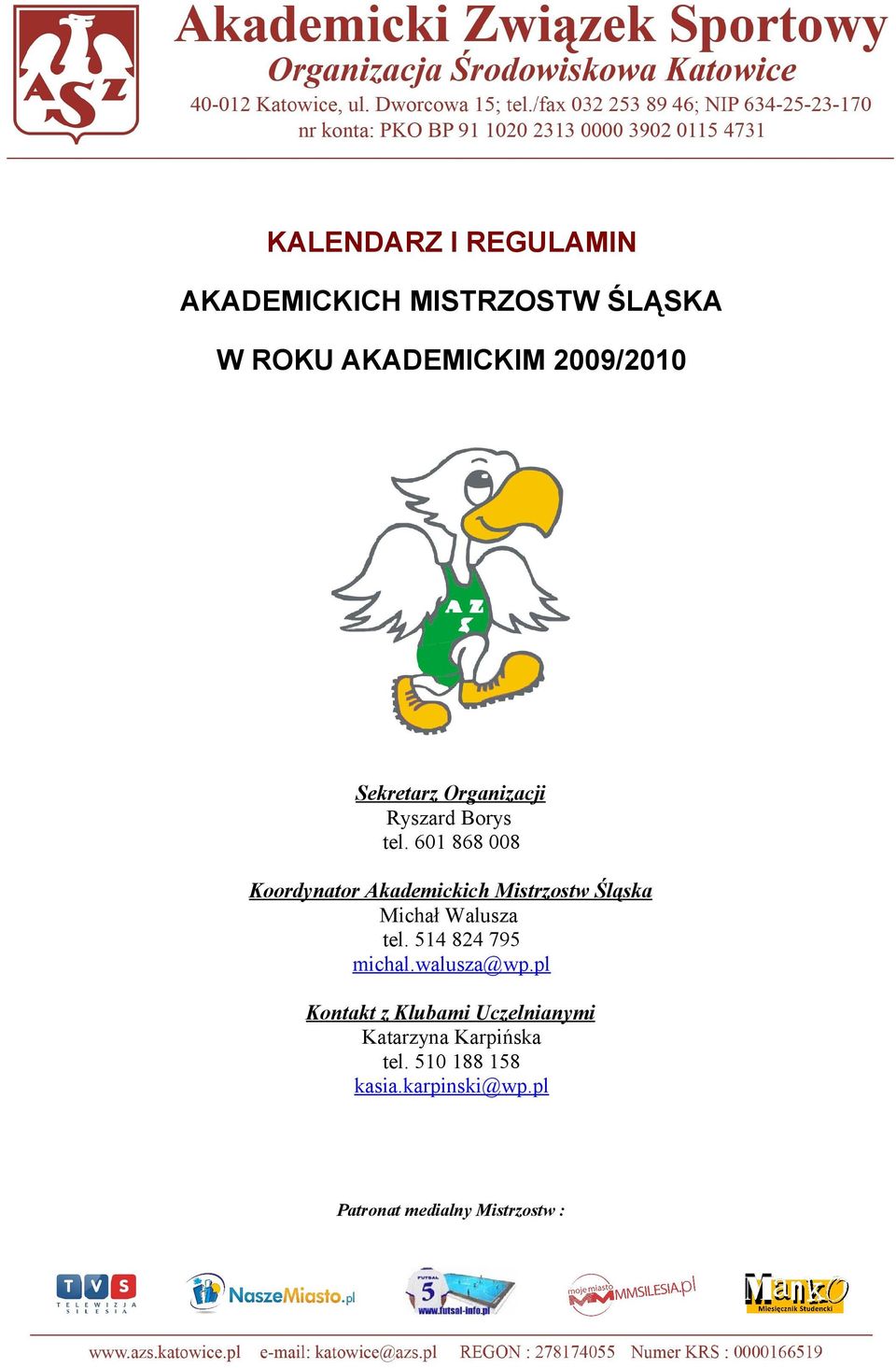 601 868 008 Koordynator Akademickich Mistrzostw Śląska Michał Walusza tel.