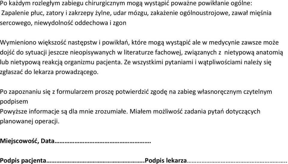 może dojść do sytuacji jeszcze nieopisywanych w literaturze fachowej, związanych z nietypową anatomią lub nietypową reakcją organizmu pacjenta.