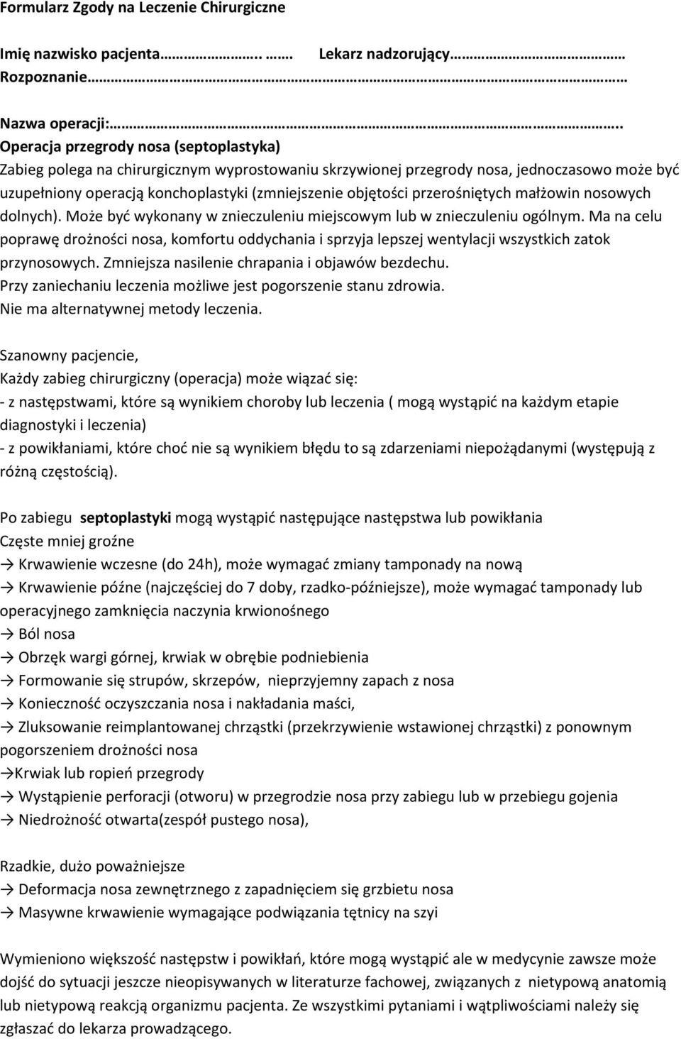 Ma na celu poprawę drożności nosa, komfortu oddychania i sprzyja lepszej wentylacji wszystkich zatok przynosowych. Zmniejsza nasilenie chrapania i objawów bezdechu.