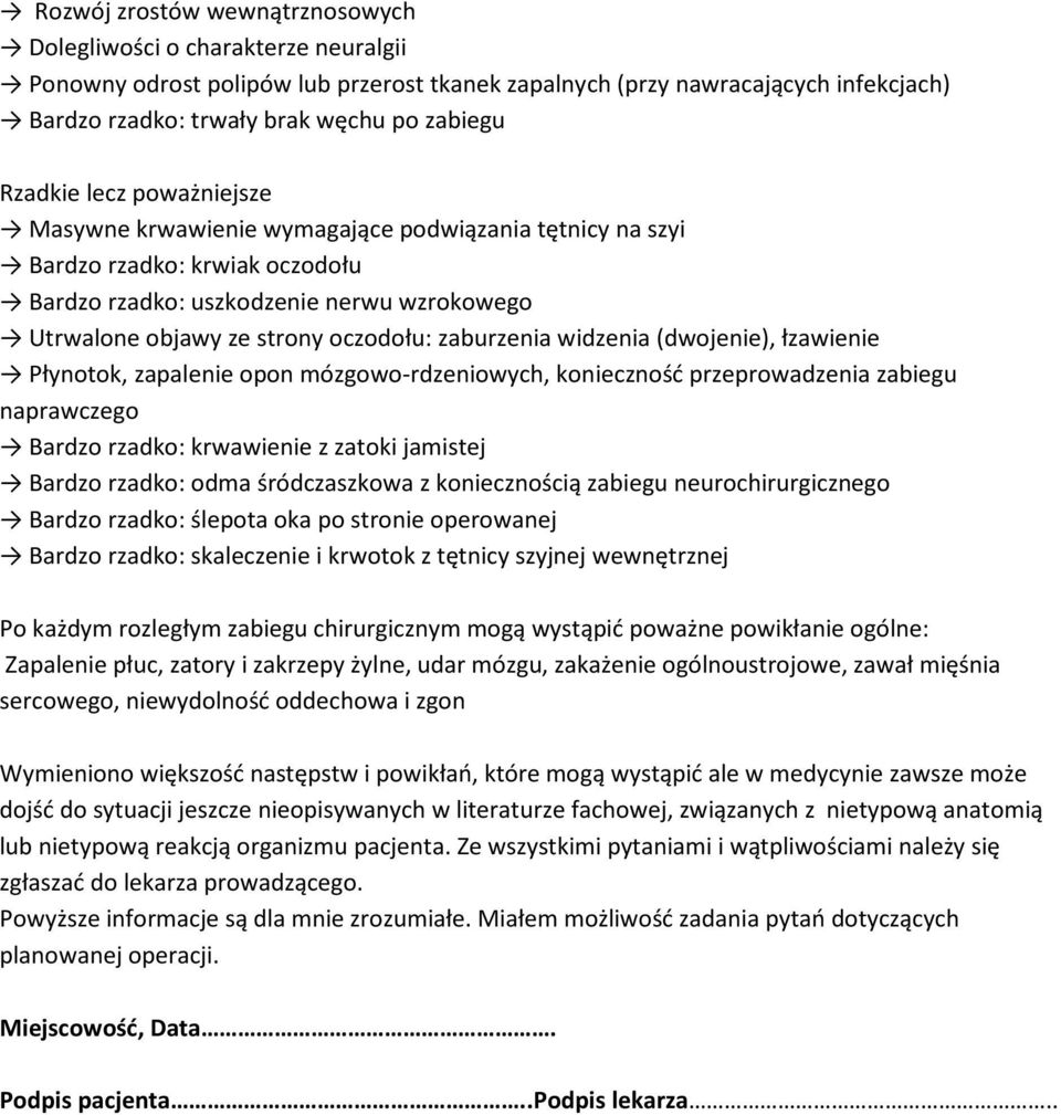 zaburzenia widzenia (dwojenie), łzawienie Płynotok, zapalenie opon mózgowo-rdzeniowych, konieczność przeprowadzenia zabiegu naprawczego Bardzo rzadko: krwawienie z zatoki jamistej Bardzo rzadko: odma