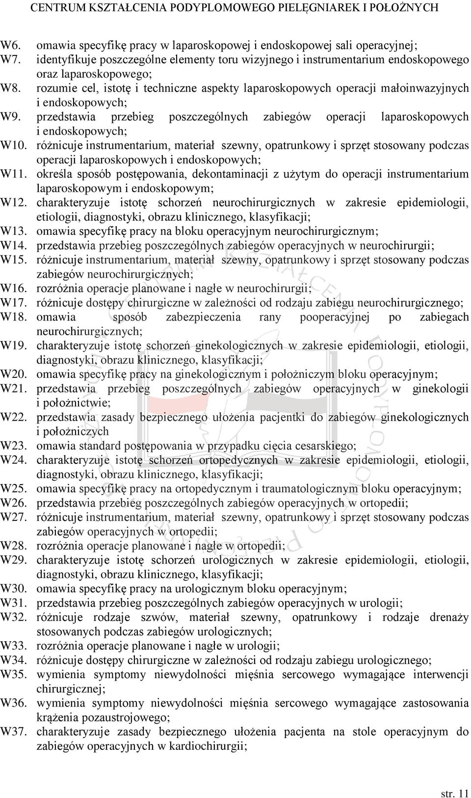 różnicuje instrumentarium, materiał szewny, opatrunkowy i sprzęt stosowany podczas operacji laparoskopowych i endoskopowych; W11.