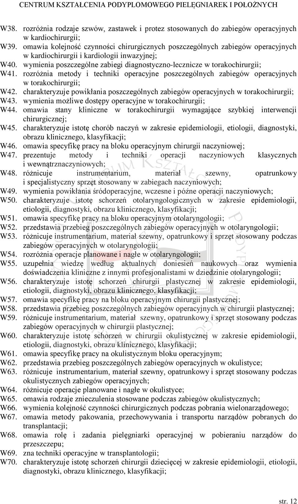 wymienia poszczególne zabiegi diagnostyczno-lecznicze w torakochirurgii; W41. rozróżnia metody i techniki operacyjne poszczególnych zabiegów operacyjnych w torakochirurgii; W42.