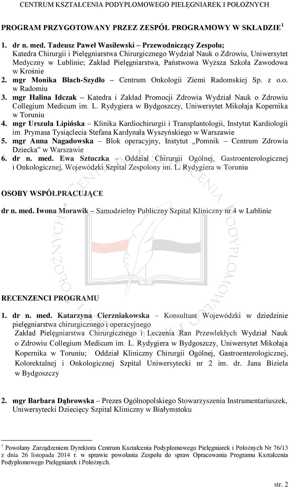 Szkoła Zawodowa w Krośnie 2. mgr Monika Błach-Szydło Centrum Onkologii Ziemi Radomskiej Sp. z o.o. w Radomiu 3.
