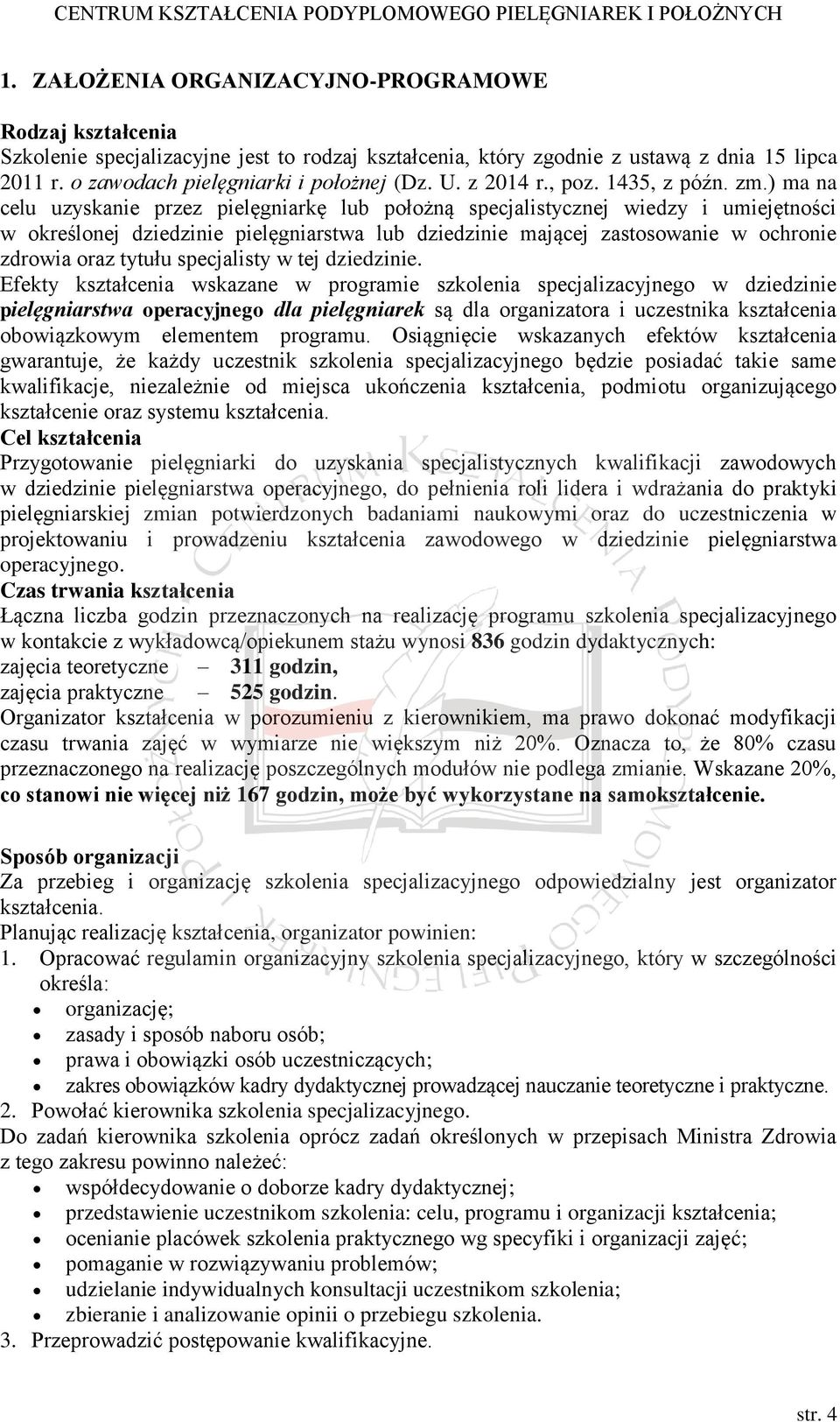 ) ma na celu uzyskanie przez pielęgniarkę lub położną specjalistycznej wiedzy i umiejętności w określonej dziedzinie pielęgniarstwa lub dziedzinie mającej zastosowanie w ochronie zdrowia oraz tytułu